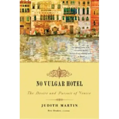 No Vulgar Hotel: The Desire and Pursuit of Venice