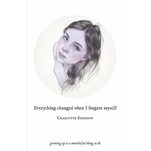 Everything Changed When I Forgave Myself: growing up is a wonderful thing to do