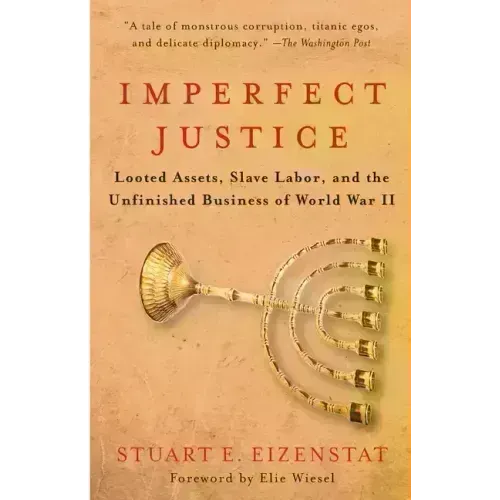 Imperfect Justice: Looted Assets, Slave Labor, and the Unfinished Business of World War II