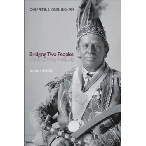 Bridging Two Peoples: Chief Peter E. Jones, 1843a 1909