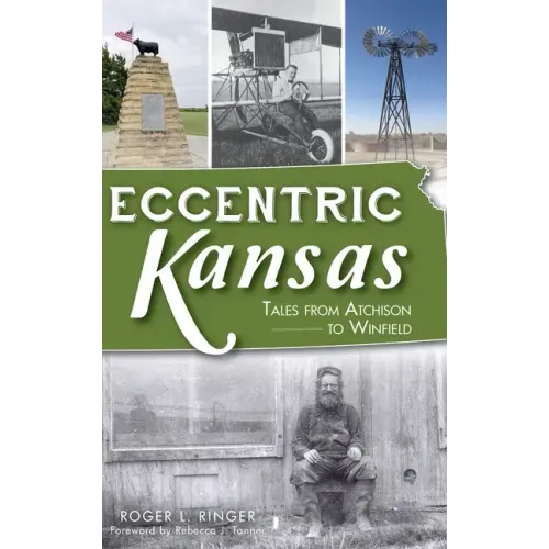 Eccentric Kansas: Tales from Atchison to Winfield