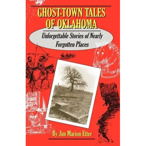 Ghost-Town Tales of Oklahoma: Unforgettable Stories of Nearly Forgotten Places