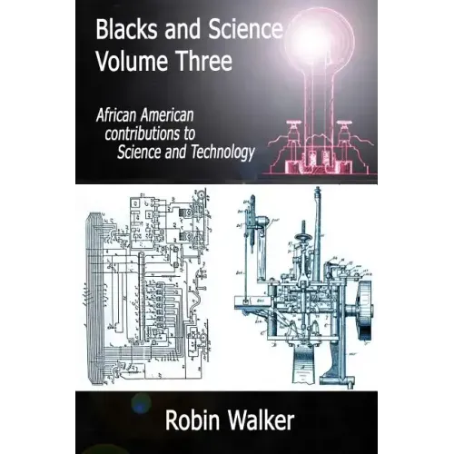 Blacks and Science Volume Three: African American Contributions to Science and Technology