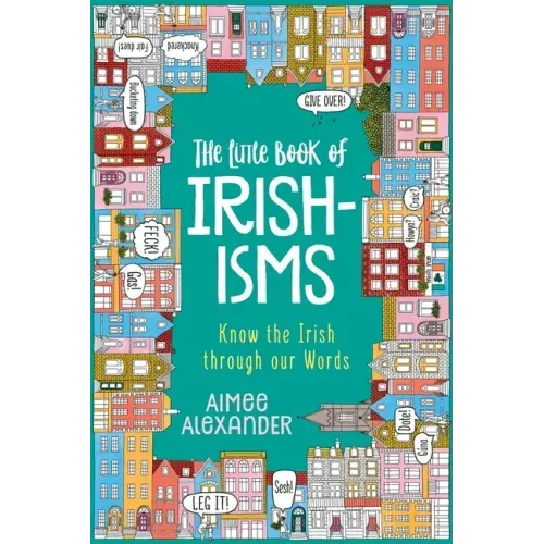 The Little Book of Irishisms: Know the Irish through our Words