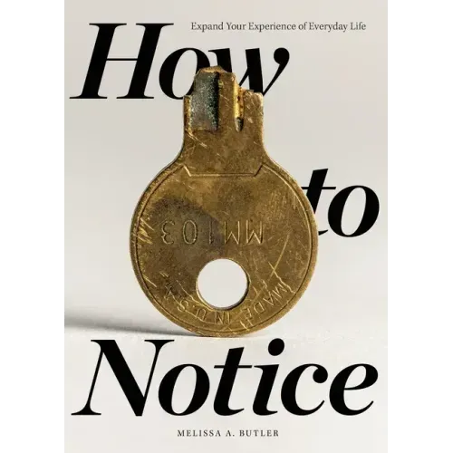 How to Notice: Expand Your Experience of Everyday Life