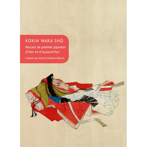 Kokin Waka Shu: Recueil de Poemes Japonais d'Hier Et d'Aujourd'hui