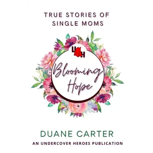 Blooming Hope: True Stories of Single Moms