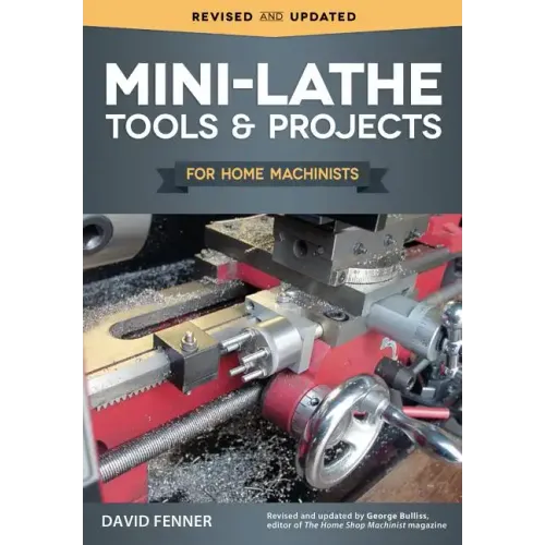 Mini-Lathe Tools & Projects for Home Machinists