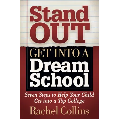 Stand Out Get Into a Dream School: Seven Steps to Help Your Child Get Into a Top College