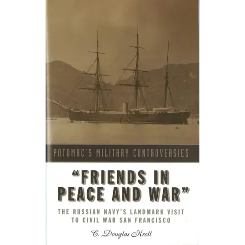 Friends in Peace and War: The Russian Navy's Landmark Visit to Civil War San Francisco