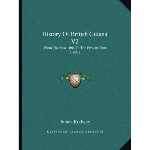 History Of British Guiana V2: From The Year 1668 To The Present Time (1893)