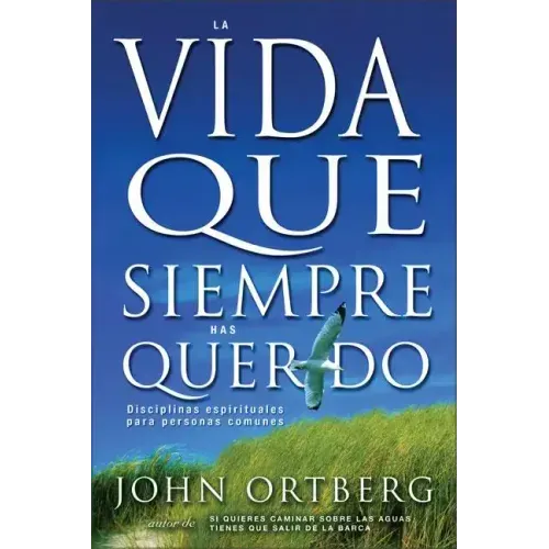 Vida Que Siempre Has Querido: Disciplinas Espirituales Para Personas Comunes
