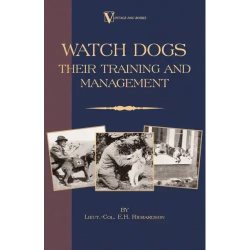 Watch Dogs: Their Training & Management (a Vintage Dog Books Breed Classic - Airedale Terrier)