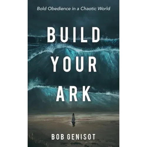 Build Your Ark: Bold Obedience in a Chaotic World
