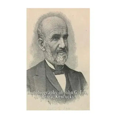 Autobiography of John G. Fee, Berea, Kentucky