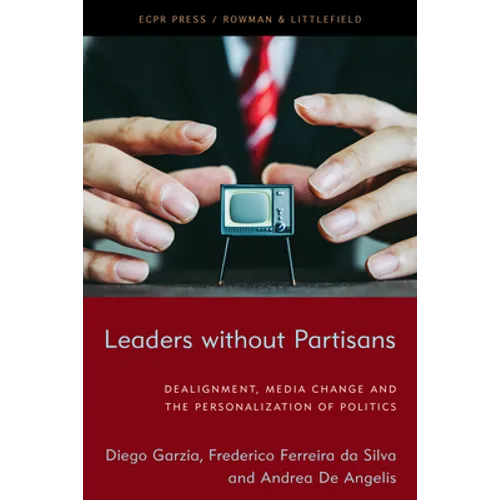Leaders without Partisans: Dealignment, Media Change, and the Personalization of Politics