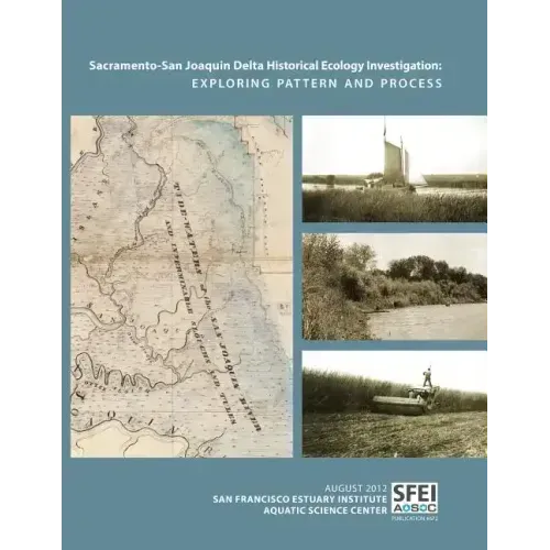 Sacramento-San Joaquin Delta Historical Ecology Investigation: Exploring Pattern and Process