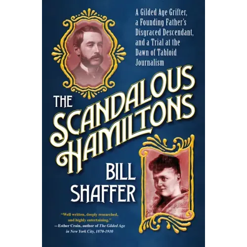 The Scandalous Hamiltons: A Gilded Age Grifter, a Founding Fathers Disgraced Descendant, and a Trial at the Dawn of Tabloid Journalism