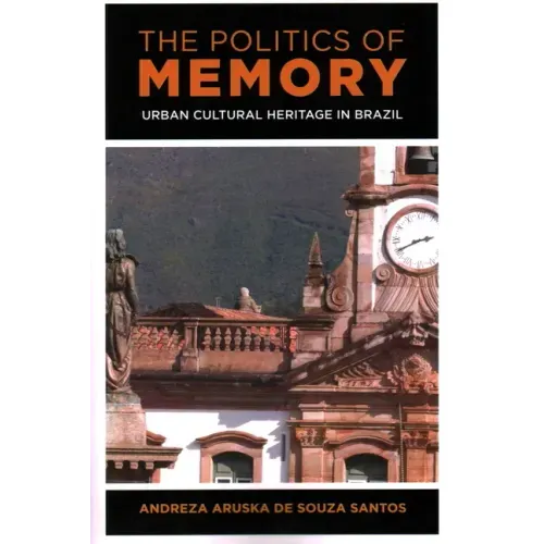 The Politics of Memory: Urban Cultural Heritage in Brazil