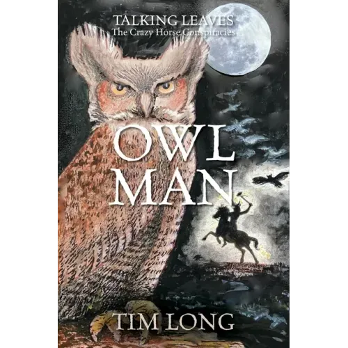 Owl Man: TALKING LEAVES The Crazy Horse Conspiracies