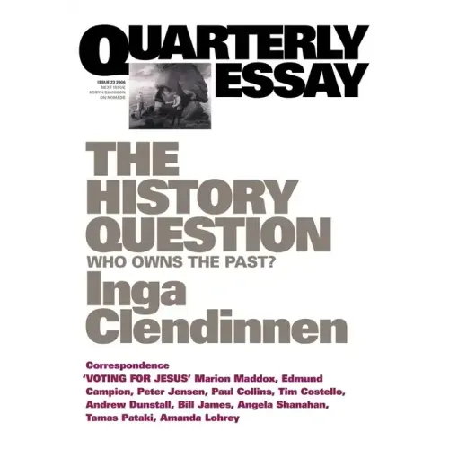 The History Question: Who Owns the Past?; Quarterly Essay 23