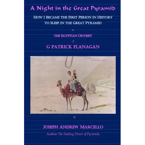 A Night in the Great Pyramid: The Egyptian Adventure of G. Patrick Flanagan