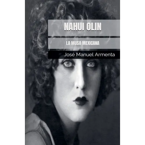 Nahui Olin. La Musa Mexicana
