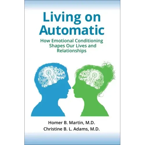 Living on Automatic: How Emotional Conditioning Shapes Our Lives and Relationships