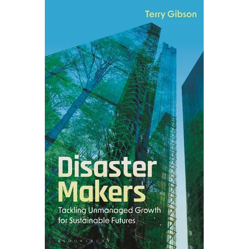 Disaster Makers: Tackling Unmanaged Growth for Sustainable Futures - Hardcover
