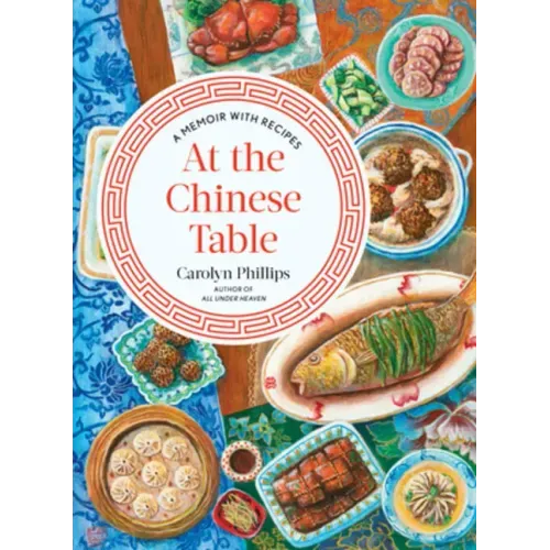 At the Chinese Table: A Memoir with Recipes
