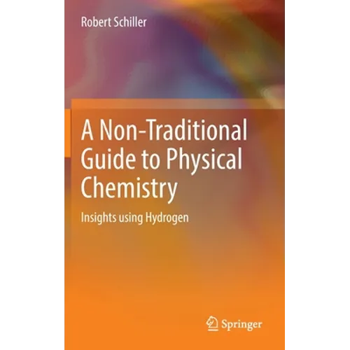 A Non-Traditional Guide to Physical Chemistry: Insights Using Hydrogen
