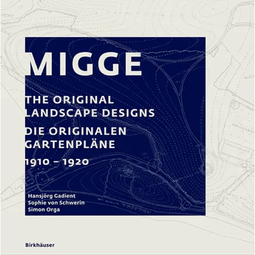Migge: The Original Landscape Designs Die Originalen Gartenpläne 1910-1920
