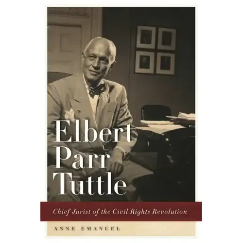 Elbert Parr Tuttle: Chief Jurist of the Civil Rights Revolution