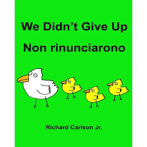 We Didn't Give Up Non rinunciarono: Children's Picture Book English-Italian (Bilingual Edition)