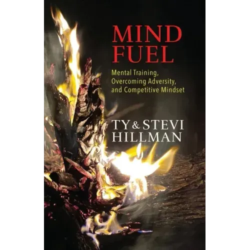 Mind Fuel: Mental Training, Overcoming Adversity, and Competitive Mindset