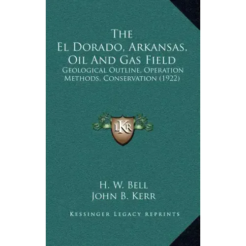 The El Dorado, Arkansas, Oil and Gas Field: Geological Outline, Operation Methods, Conservation (1922)