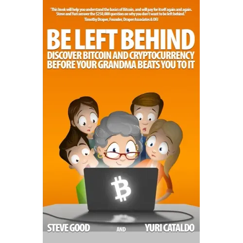 Be Left Behind: Discover Bitcoin and Cryptocurrency Before Your Grandma Beats You to It