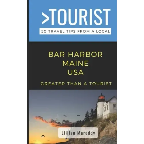 Greater Than a Tourist- Bar Harbor Maine USA: 50 Travel Tips from a Local