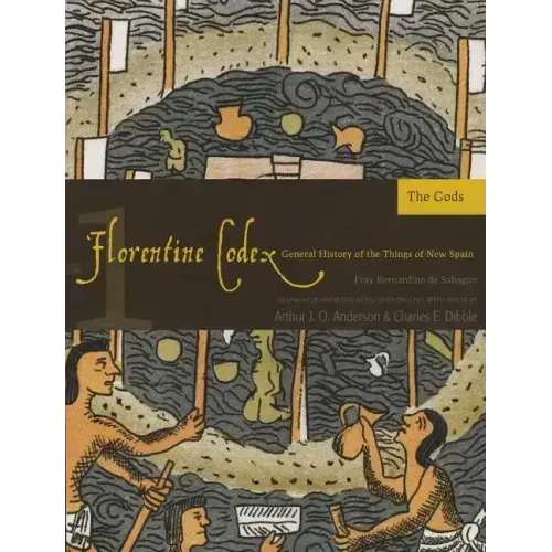 Florentine Codex: Book 1: Book 1: The Gods Volume 1