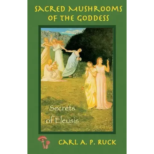 Sacred Mushrooms: Secrets of Eleusis
