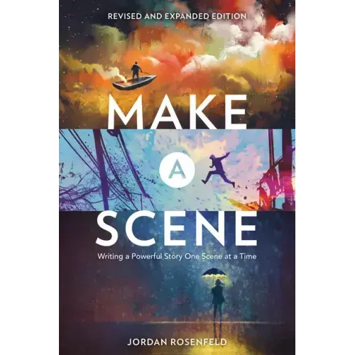 Make a Scene Revised and Expanded Edition: Writing a Powerful Story One Scene at a Time