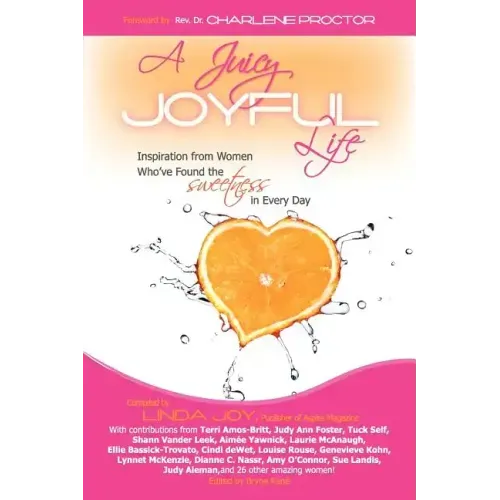 A Juicy, Joyful Life: Inspiration from Women Who Have Found the Sweetness in Every Day