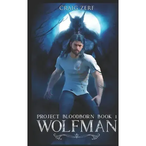 Project Bloodborn - Book 1: WOLF MAN: A werewolf, shapeshifter novel.