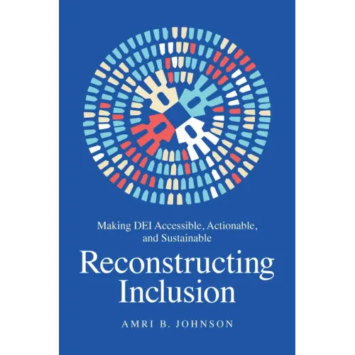 Reconstructing Inclusion: Making Dei Accessible, Actionable, and Sustainable