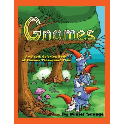 Gnomes: An Adult Coloring Book of Gnomes Throughout Time