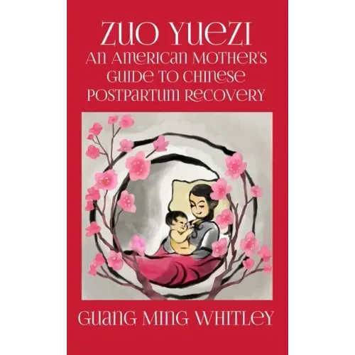 Zuo Yuezi: An American Mother's Guide to Chinese Postpartum Recovery