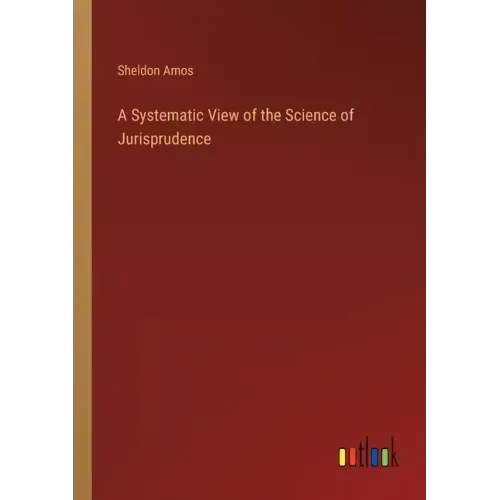 A Systematic View of the Science of Jurisprudence