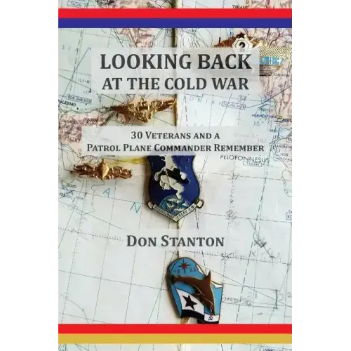 Looking Back at the Cold War: 30 Veterans and a Patrol Plane Commander Remember