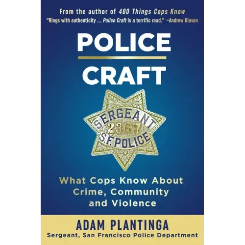 Police Craft: What Cops Know about Crime, Community and Violence