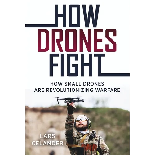 How Drones Fight: How Small Drones Are Revolutionizing Warfare